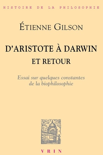 Etienne Gilson - D'Aristote à Darwin et retour Essai sur quelques constantes de la biophilosophie.