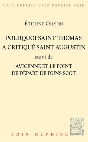 Etienne Gilson - Pourquoi St Thomas a critiqué St Augustin ? - Suivi de Avicenne et le point de départ de Duns Scot.