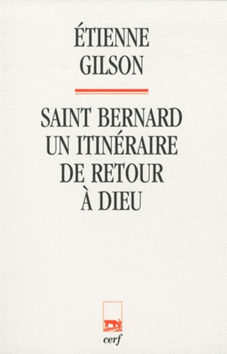 Etienne Gilson - Saint Bernard - Un itinéraire de retour à Dieu.