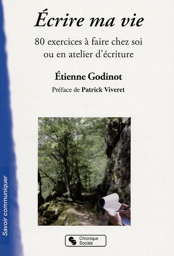Etienne Godinot - Ecrire ma vie - 80 exercices à faire chez soi ou en atelier d'écriture.