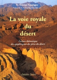 Etienne Goutagny - LA VOIE ROYALE DU DESERT. - Les plus beau apophtegmes des pères du désert.