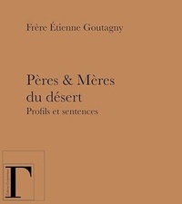 Etienne Goutagny - Pères & mères du désert - Profils et sentences.
