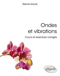 Etienne Gravier - Ondes et vibrations - Cours et exercices corrigés.