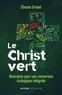 Etienne Grenet - Le Christ vert - Itinéraires pour une conversion écologique intégrale.