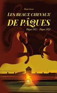 Etienne Gressin - Les beaux chevaux de Pâques - Pâques 2011-Pâques 2022.