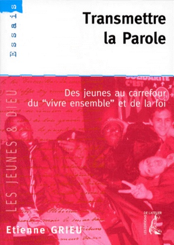 Etienne Grieu - Transmettre La Parole. Des Jeunes Au Carrefour Du "Vivre Ensemble" Et De La Foi.