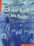Etienne Guyon et Jean-Pierre Hulin - Ce que disent les fluides - La science des écoulements en images.