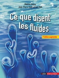 Etienne Guyon et Jean-Pierre Hulin - Ce que disent les fluides - La science des écoulements en images.