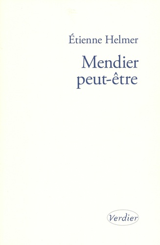 Etienne Helmer - Mendier peut-être.