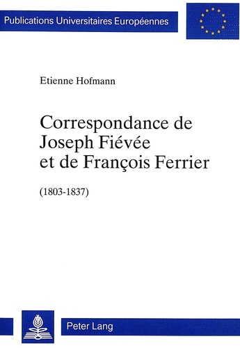 Etienne Hofmann - Correspondance de Joseph Fiévée et de François Ferrier (1803-1837).