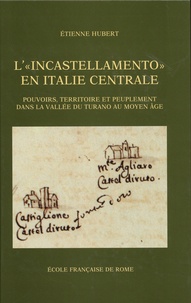 Etienne Hubert - L'"incastellamento" en Italie centrale - Pouvoirs, territoire et peuplement dans la vallée du Turano au Moyen Age.