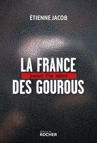 Etienne Jacob - La France des gourous - Journal d'un infiltré.