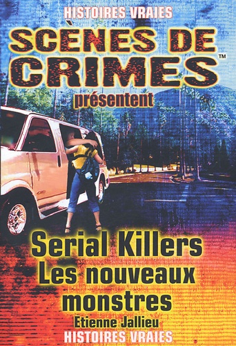 Etienne Jallieu - Serial Killers - Les nouveaux monstres.