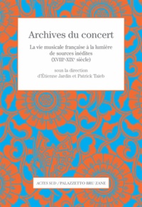 Etienne Jardin et Patrick Taïeb - Archives du concert - La vie musicale française à la lumière de sources inédites (XVIIIe-XIXe siècle).