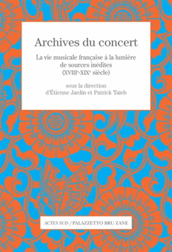 Archives du concert. La vie musicale française à la lumière de sources inédites (XVIIIe-XIXe siècle)