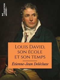 Etienne-Jean Delécluze - Louis David, son école et son temps - Souvenirs.