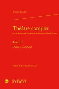 Etienne Jodelle et Jean-Claude Ternaux - Théâtre complet - Tome 3, Didon se sacrifiant.