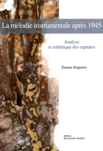 Etienne Kippelen - La mélodie instrumentale après 1945 - Analyse et esthétique des ruptures.