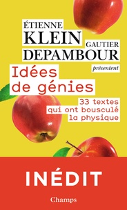 Etienne Klein et Gautier Depambour - Idées de génies - 33 textes qui ont bousculé la physique.