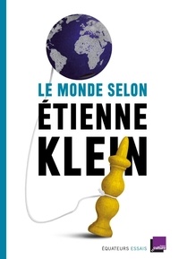 Etienne Klein - Le monde selon Etienne Klein - Recueil des chroniques diffusées dans le cadre des "Matins" de France Culture (septembre 2012-mars 2014).