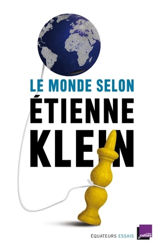 Le monde selon Etienne Klein. Recueil des chroniques diffusées dans le cadre des "Matins" de France Culture (septembre 2012-mars 2014)