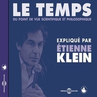 Etienne Klein - Le temps du point de vue scientifique et philosophique - Expliqué par Etienne Klein.