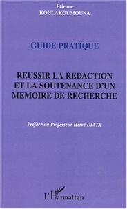 Etienne Koulakoumouna - Réussir la rédaction et la soutenance d'un mémoire de recherche - Guide pratique.