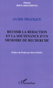 Etienne Koulakoumouna - Réussir la rédaction et la soutenance d'un mémoire de recherche - Guide pratique.