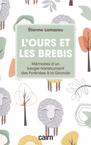 Etienne Lamazou - L’ours et les brebis - Mémoires d’un berger transhumant des Pyrénées à la Gironde.