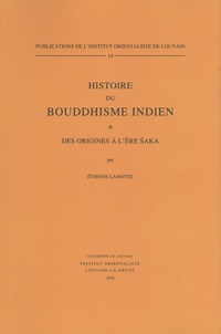 Etienne Lamotte - Histoire du bouddhisme indien - Des origines à l'ère Saka.