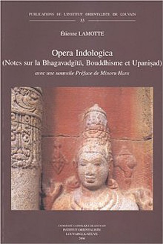 Etienne Lamotte - Opera Indologica - Notes sur la Bhagavadgita (1929) ; Bouddhisme et Upanisad (1932).