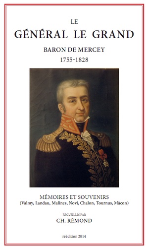 Etienne Le Grand - Le général Le Grand, baron de Mercey 1755-1828 - Mémoires et souvenirs : Valmy, Landau, Malines, Novi, Chalon, Tournus, Mâcon.