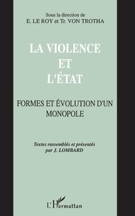 Etienne Le Roy et Jacques Lombard - La violence et l'État - Formes et évolution d'un monopole, [actes].