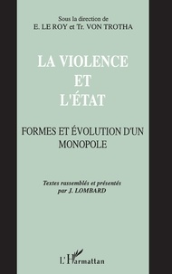 Etienne Le Roy et Trutz von Trotha - La violence et l'Etat - Formes et évolution d'un monopole [Actes du colloque franco-allemand d'anthropologie du droit, Saint-Riquier, novembre 1990.