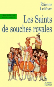 Etienne Lelievre - Les saints de souches royales.