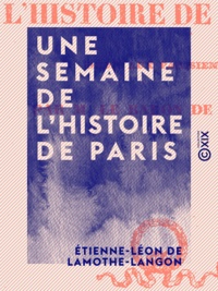 Etienne-Léon de Lamothe-Langon - Une semaine de l'histoire de Paris.