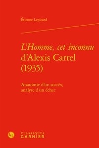 Etienne Lepicard - L'homme, cet inconnu d'Alexis Carrel (1935) - Anatomie d'un succès.