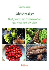Etienne Lepri - L'alimentaliste - Petit précis sur l'alimentation qui nous fait du bien.