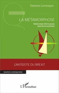 Etienne Levesque - La métamorphose - Réintroduire l'être humain dans les écosystèmes.