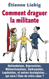 Etienne Liebig - Comment draguer la militante.