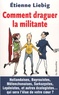 Etienne Liebig - Comment draguer la militante.