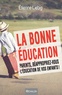 Etienne Liebig - La bonne éducation - Parents, réappropriez-vous l'éducation de vos enfants !.