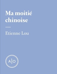 Etienne Lou - Ma moitié chinoise.