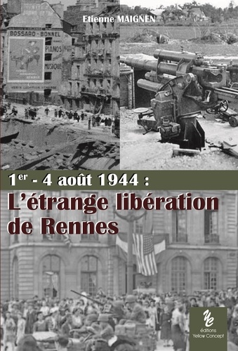 Etienne Maignen - L'étrange libération de Rennes - 1er-4 août 1944.