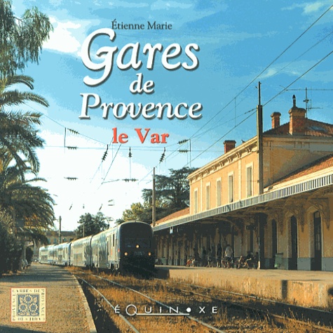 Etienne Marie - Gares de Provence : le Var.