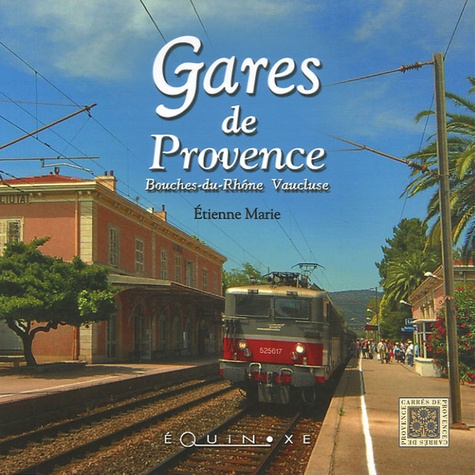 Etienne Marie - Gares de Provence - Bouches-du-Rhône, Vaucluse.