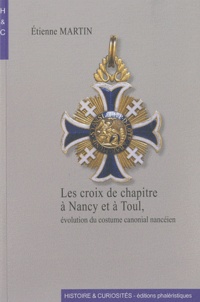 Etienne Martin - Les croix de chapitre à Nancy et à Toul - Evolution du costume canonial nancéien.