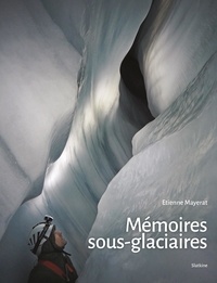 Etienne Mayerat - Mémoires sous-glaciaires.