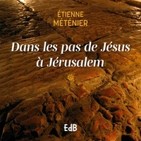 Etienne Metenier - Dans les pas de Jésus à Jérusalem.