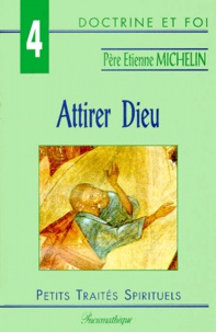 Etienne Michelin - Attirer Dieu.